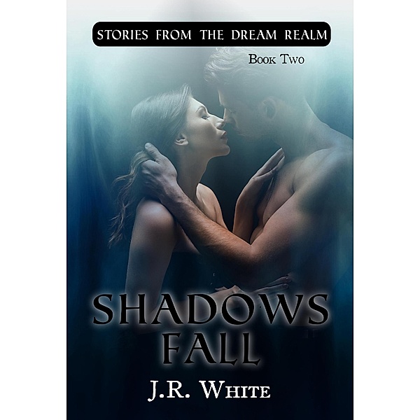 Shadows Fall (Stories from the Dream Realm) / Stories from the Dream Realm, J. R. White