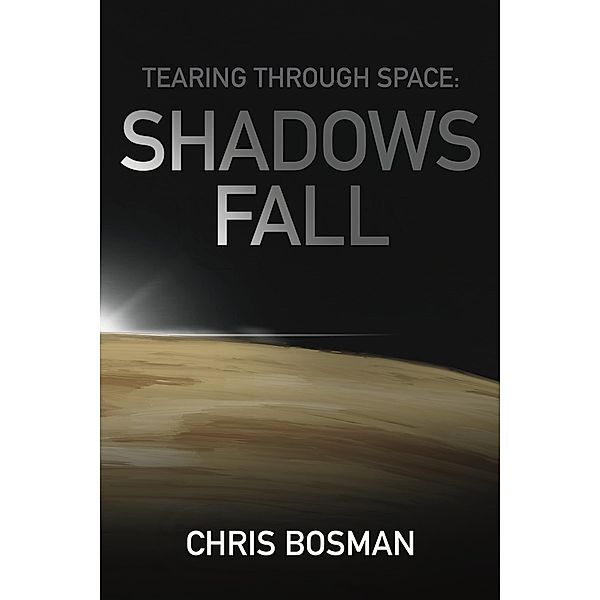 Shadows Fall (Tearing Through Space, #2) / Tearing Through Space, Chris Bosman
