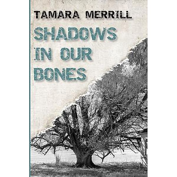 Shadows In Our Bones, Tamara Merrill