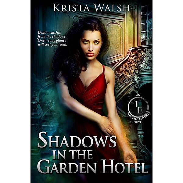 Shadows in the Garden Hotel (The Invisible Entente, #3) / The Invisible Entente, Krista Walsh