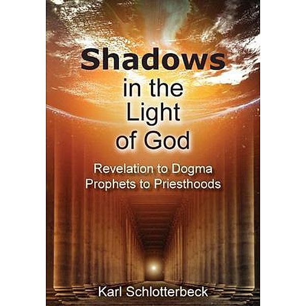 Shadows in the Light of God, Karl Schlotterbeck