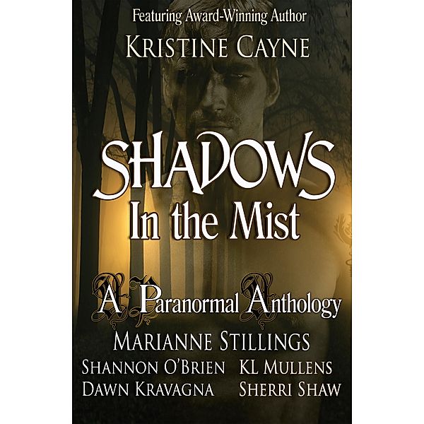 Shadows in the Mist: A Paranormal Romance Anthology, Kristine Cayne, Marianne Stillings, Sherri Shaw, Dawn Kravagna, Shannon O'Brien, Kl Mullens