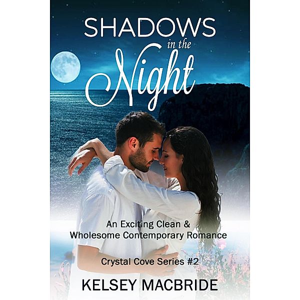 Shadows in the Night: A Clean & Wholesome Contemporary Romance (The Crystal Cove Series, #2) / The Crystal Cove Series, Kelsey MacBride