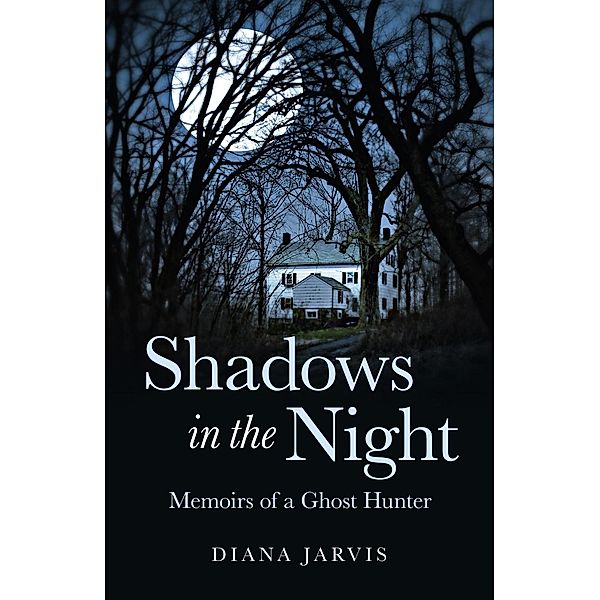 Shadows In The Night: Memoirs Of A Ghost, Diana Jarvis