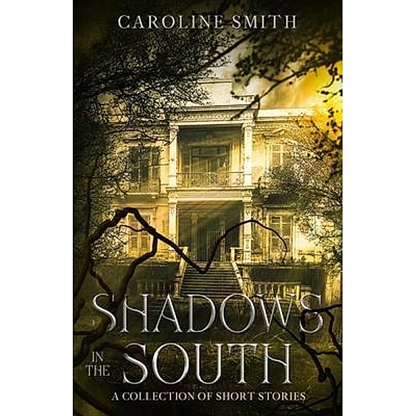 Shadows in the South / Sisters Three Publishing, Caroline Smith