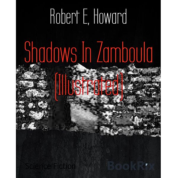 Shadows In Zamboula (Illustrated), Robert E. Howard