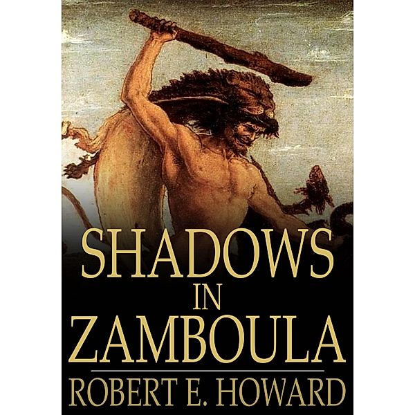 Shadows in Zamboula / The Floating Press, Robert E. Howard