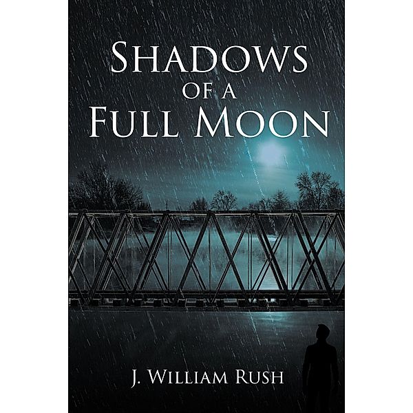 Shadows of a Full Moon, J. William Rush