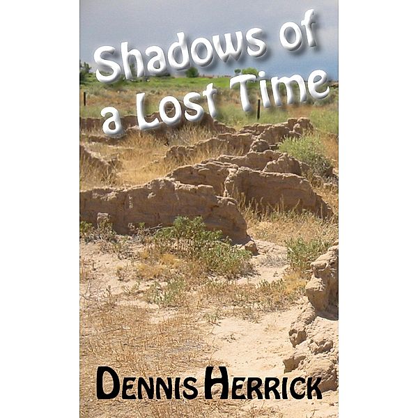 Shadows of a Lost Time / Dennis Herrick, Dennis Herrick