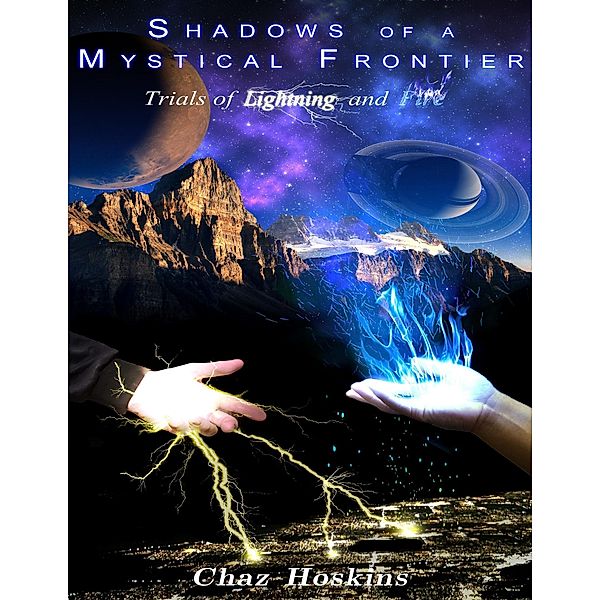 Shadows of a Mystical Frontier - Trials of Lightning and Fire, Chaz Hoskins