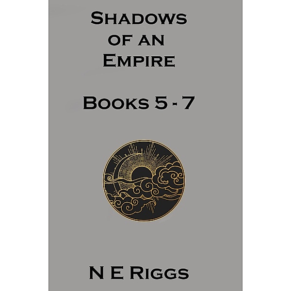 Shadows of an Empire: Books 5 - 7 / Shadows of an Empire, N E Riggs