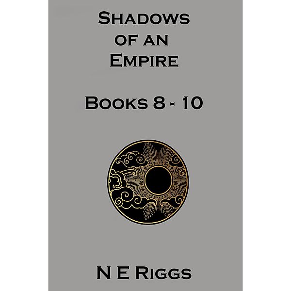Shadows of an Empire: Books 8 - 10 / Shadows of an Empire, N E Riggs