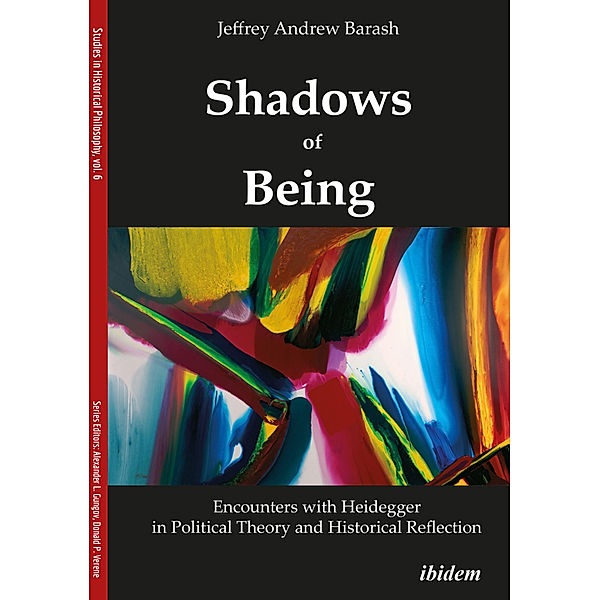 Shadows of Being: Encounters with Heidegger in Political Theory and Historical Reflection, Jeffrey Andrew Barash