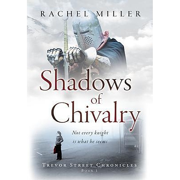 Shadows of Chivalry / Trevor Street Chronicles Bd.1, Rachel Miller