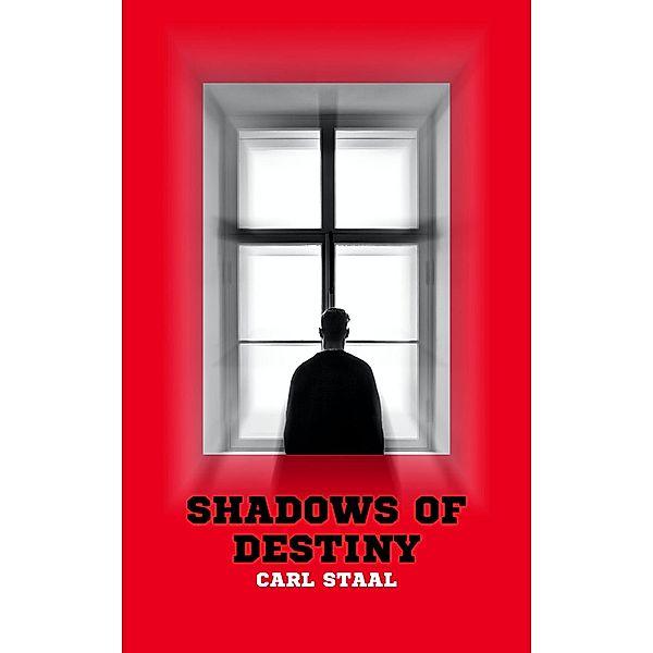 Shadows of Destiny by Carl Staal, Carl Staal