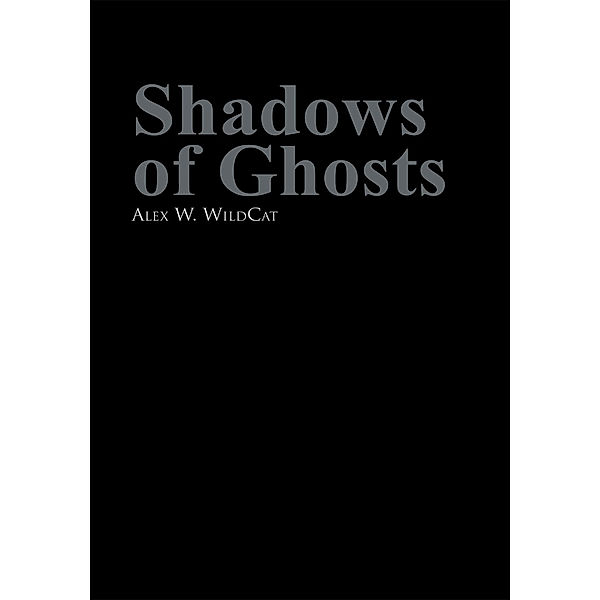 Shadows of Ghosts, Alex W. WildCat