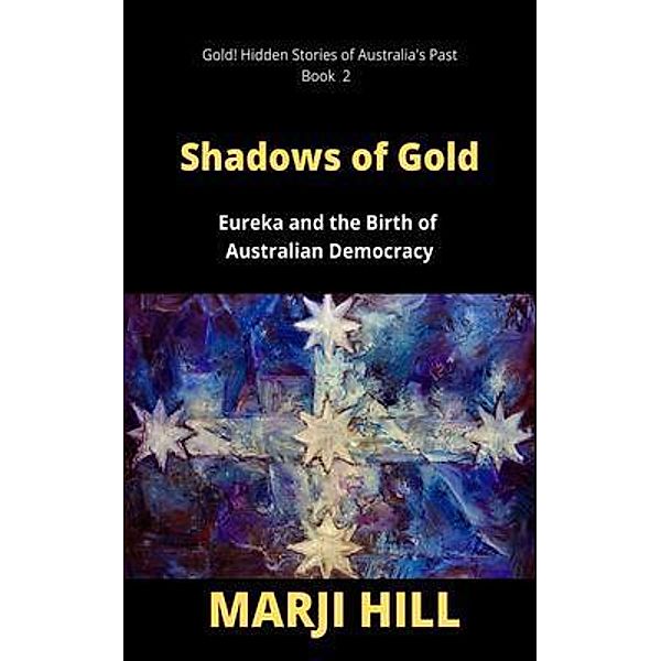 Shadows of Gold / Gold! Hidden Stories of Australia's Past Bd.2, Marji Hill