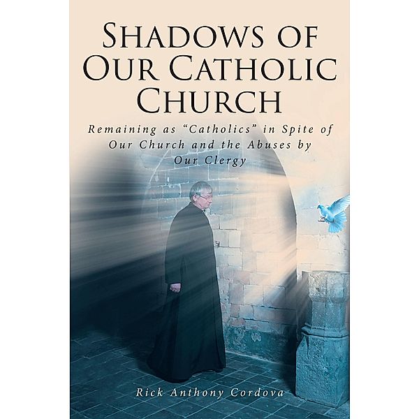 Shadows of Our Catholic Church, Rick Anthony Cordova
