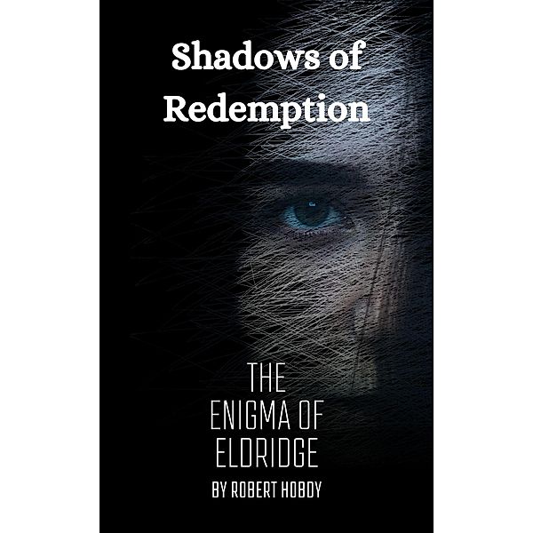 Shadows of Redemption: Enigma of Eldridge, R. A. Hobdy