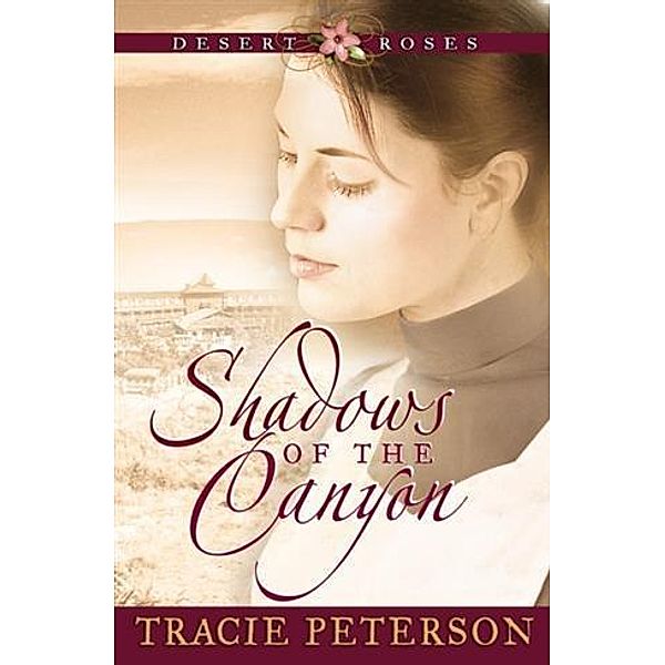 Shadows of the Canyon (Desert Roses Book #1), Tracie Peterson