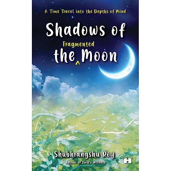 Shadows of the Fragmented Moon, Shubhrangshu Roy