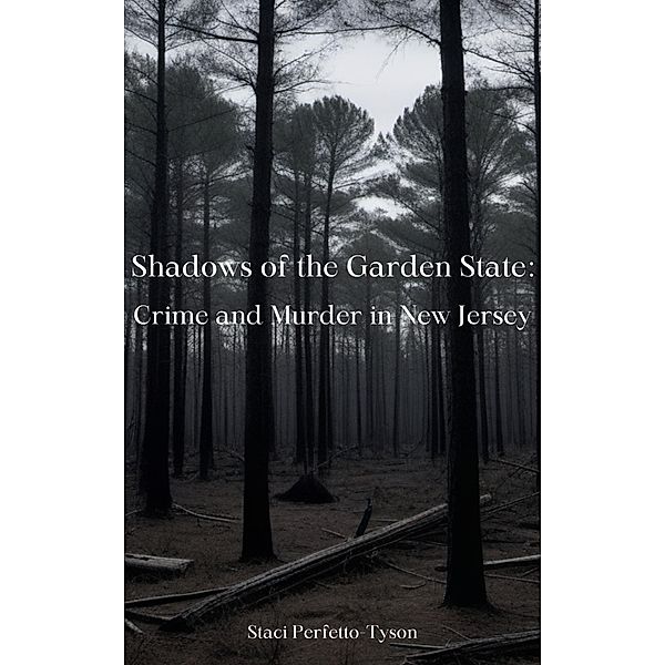 Shadows of the Garden State: Crime and Murder in New Jersey, Staci Perfetto-Tyson