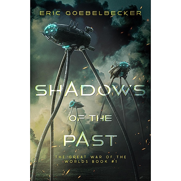 Shadows of the Past (The Great War of the Worlds, #1) / The Great War of the Worlds, Eric Goebelbecker