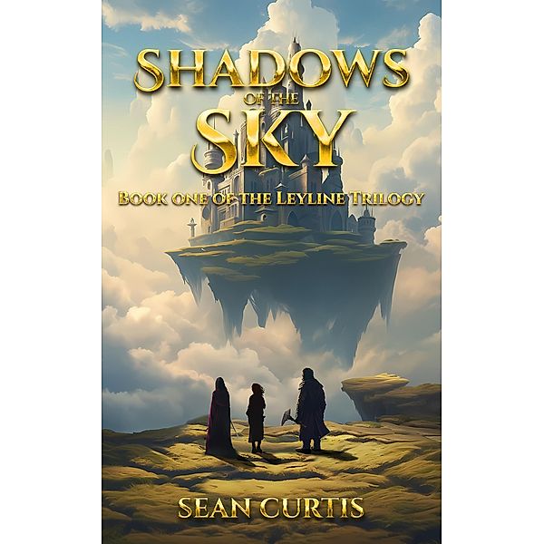 Shadows of the Sky (The Leyline Trilogy, #1) / The Leyline Trilogy, Sean Curtis
