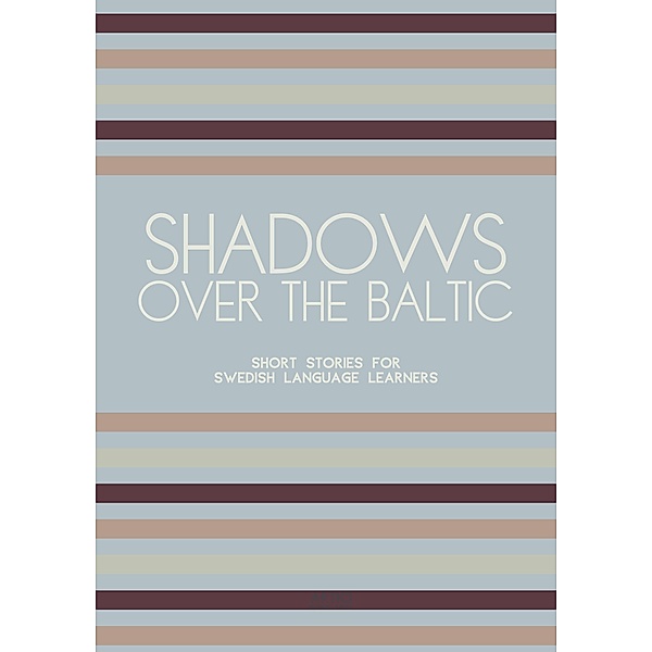 Shadows Over The Baltic: Short Stories for Swedish Language Learners, Artici Bilingual Books