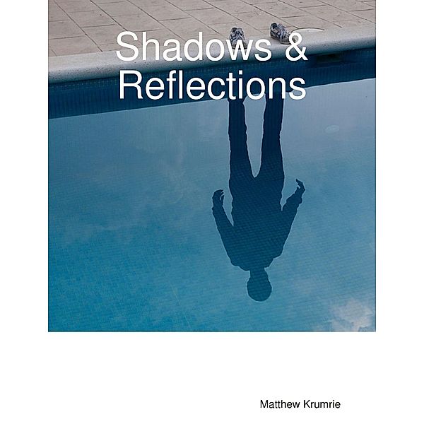 Shadows & Reflections, Matthew Krumrie