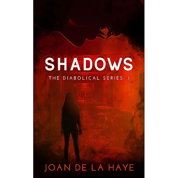 Shadows (The Diabolical Series, #1) / The Diabolical Series, Joan De La Haye