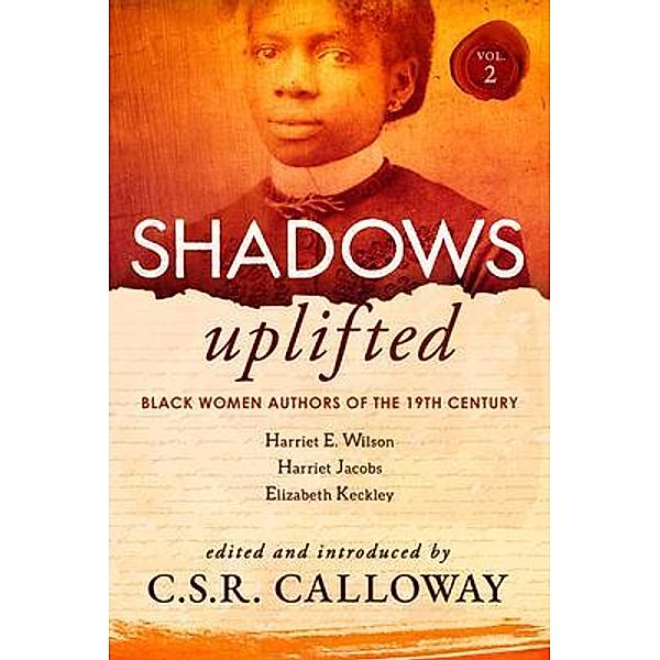 Shadows Uplifted Volume II / Shadows Uplifted Bd.2, Harriet Jacobs, Harriet Wilson
