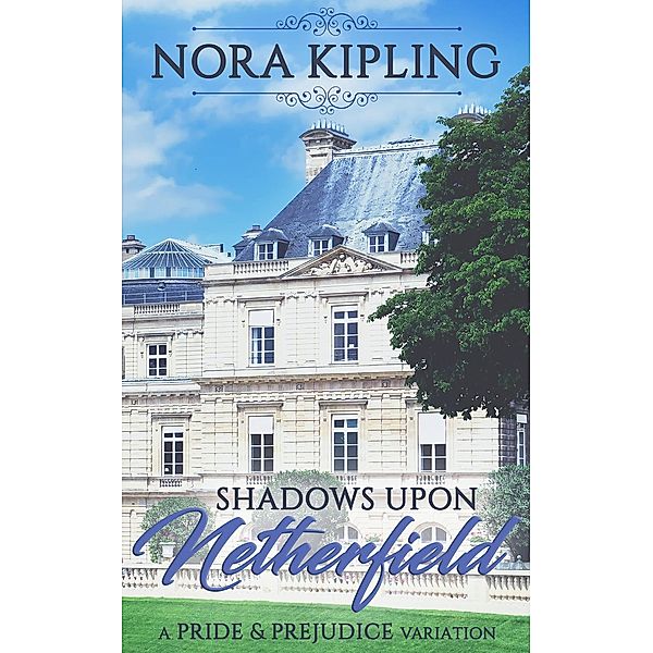 Shadows Upon Netherfield: A Pride and Prejudice Variation, Nora Kipling