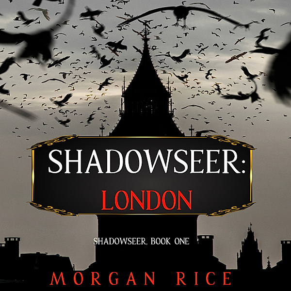 Shadowseer - 1 - Shadowseer: London (Shadowseer, Book One), Morgan Rice