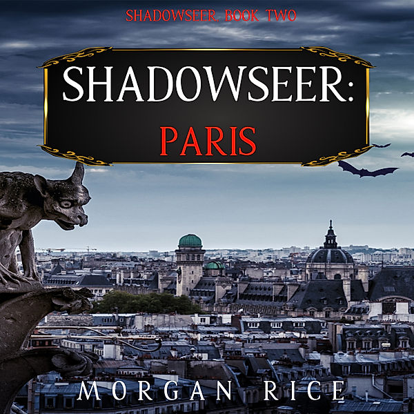 Shadowseer - 2 - Shadowseer: Paris (Shadowseer, Book Two), Morgan Rice