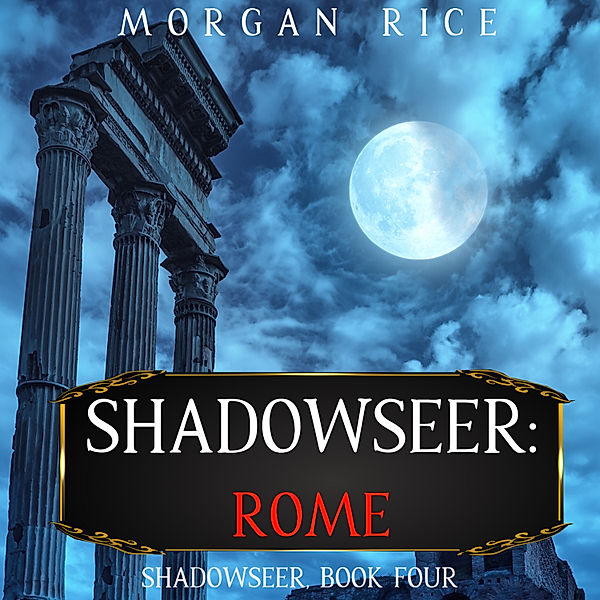 Shadowseer - 4 - Shadowseer: Rome (Shadowseer, Book Four), Morgan Rice