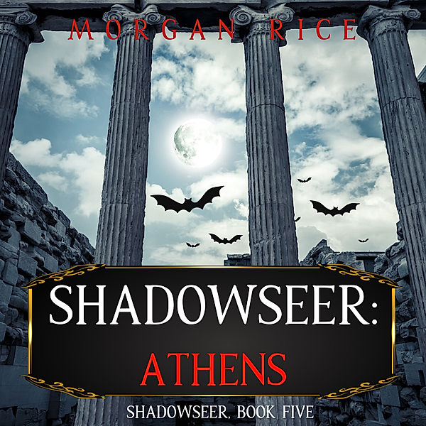 Shadowseer - 5 - Shadowseer: Athens (Shadowseer, Book Five), Morgan Rice