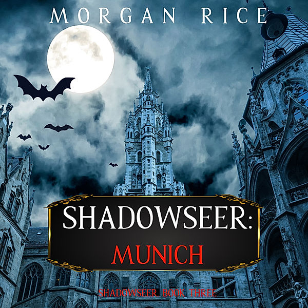 Shadowseer: Munich (Shadowseer, Book Three), Morgan Rice