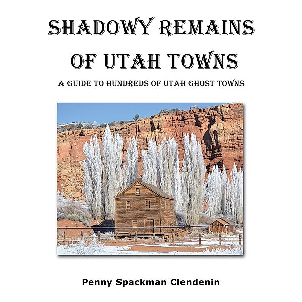 Shadowy Remains of Utah Towns, Penny Spackman Clendenin