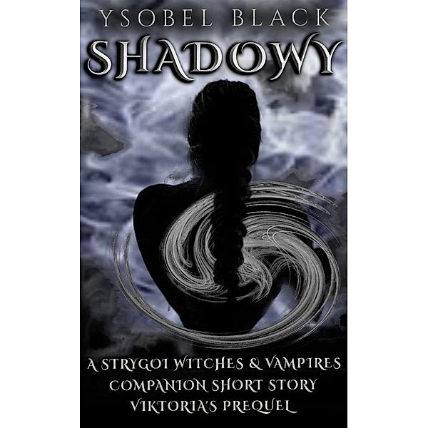 Shadowy (Strygoi Witches & Vampires, #2.5) / Strygoi Witches & Vampires, Ysobel Black