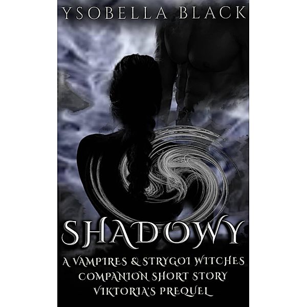 Shadowy (Vampires & Strygoi Witches, #2.5) / Vampires & Strygoi Witches, Ysobella Black