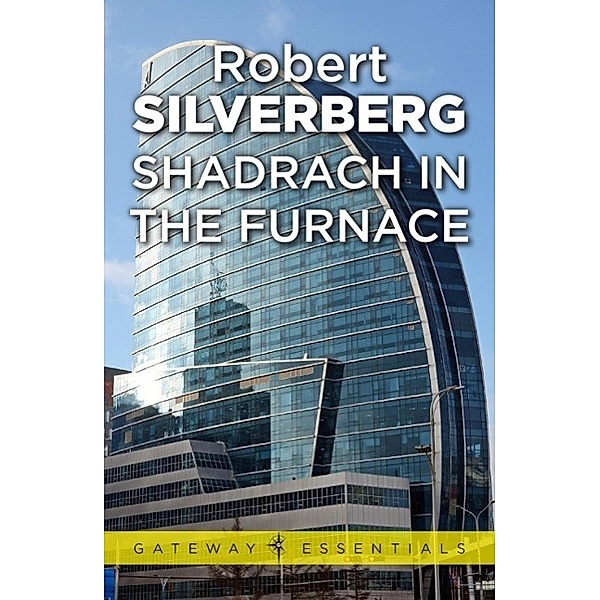 Shadrach in the Furnace / Gateway Essentials Bd.123, Robert Silverberg