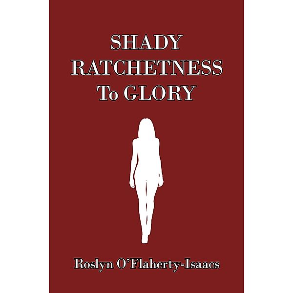 Shady Ratchetness to Glory, Roslyn O'Flaherty-Isaacs