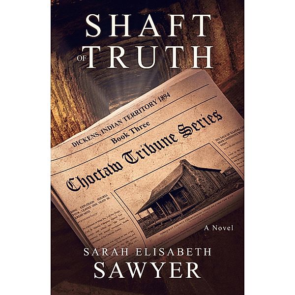 Shaft of Truth (Choctaw Tribune Series, Book 3) / Choctaw Tribune Historical Fiction Series, Sarah Elisabeth Sawyer