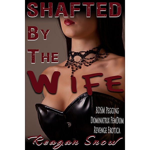 Shafted by the Wife, Reagan Snow