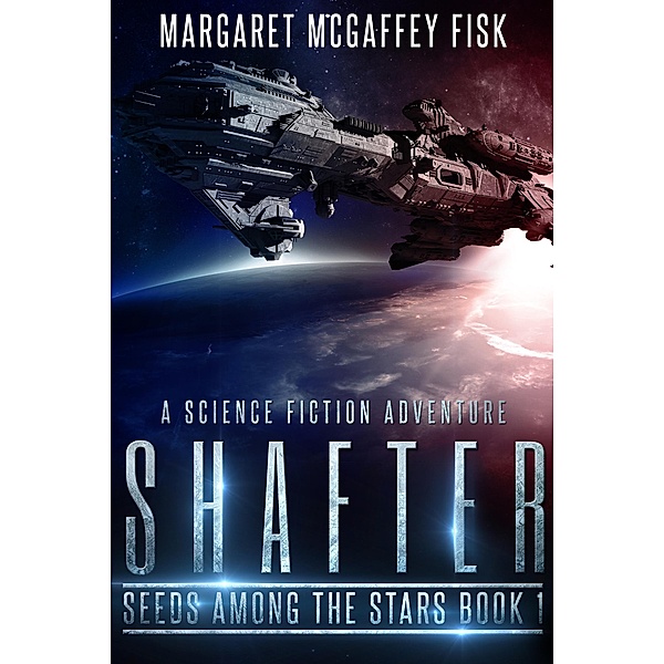 Shafter: A Science Fiction Adventure (Seeds Among the Stars, #1), Margaret McGaffey Fisk
