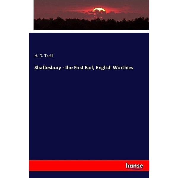 Shaftesbury - the First Earl, English Worthies, H. D. Traill