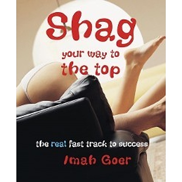 Shag Your Way to the Top, Imah Goer