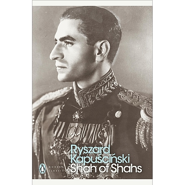 Shah of Shahs / Penguin Modern Classics, Ryszard Kapuscinski
