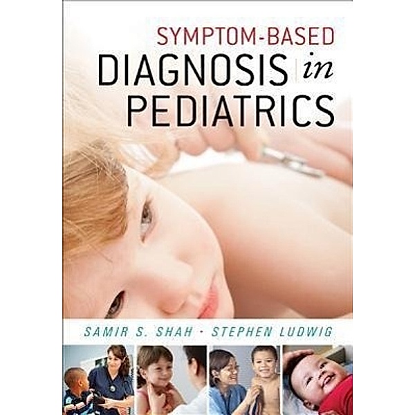 Shah, S: Symptom-Based Diagnosis in Pediatrics, Samir S. Shah, Stephen Ludwig